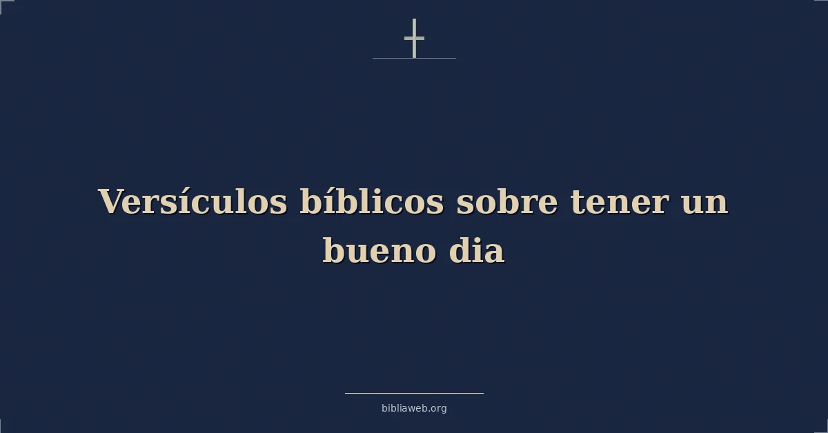 Versículos Bíblicos sobre tener un buen día