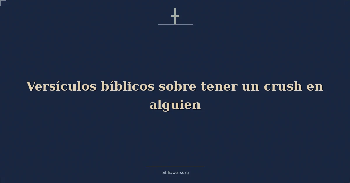 Versículos Bíblicos sobre tener un enamoramiento por alguien