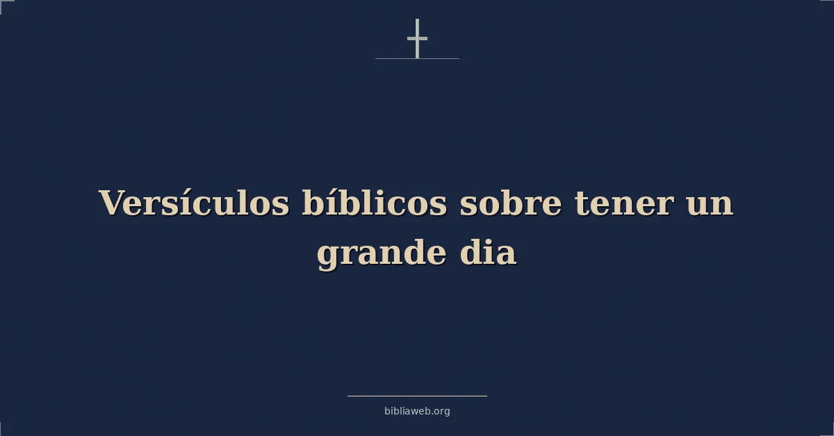 Versículos Bíblicos sobre tener un gran día
