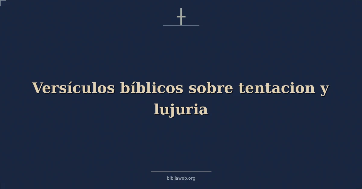 Versículos Bíblicos sobre tentacion y lujuria