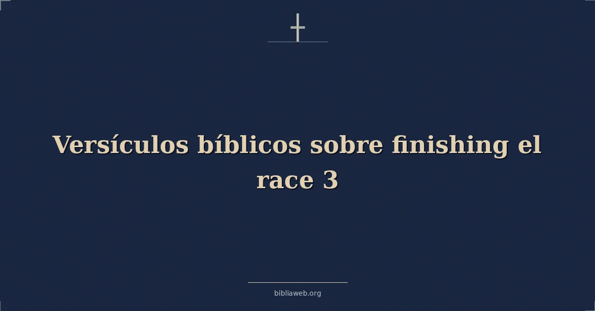 Versículos Bíblicos sobre terminando el carrera 3