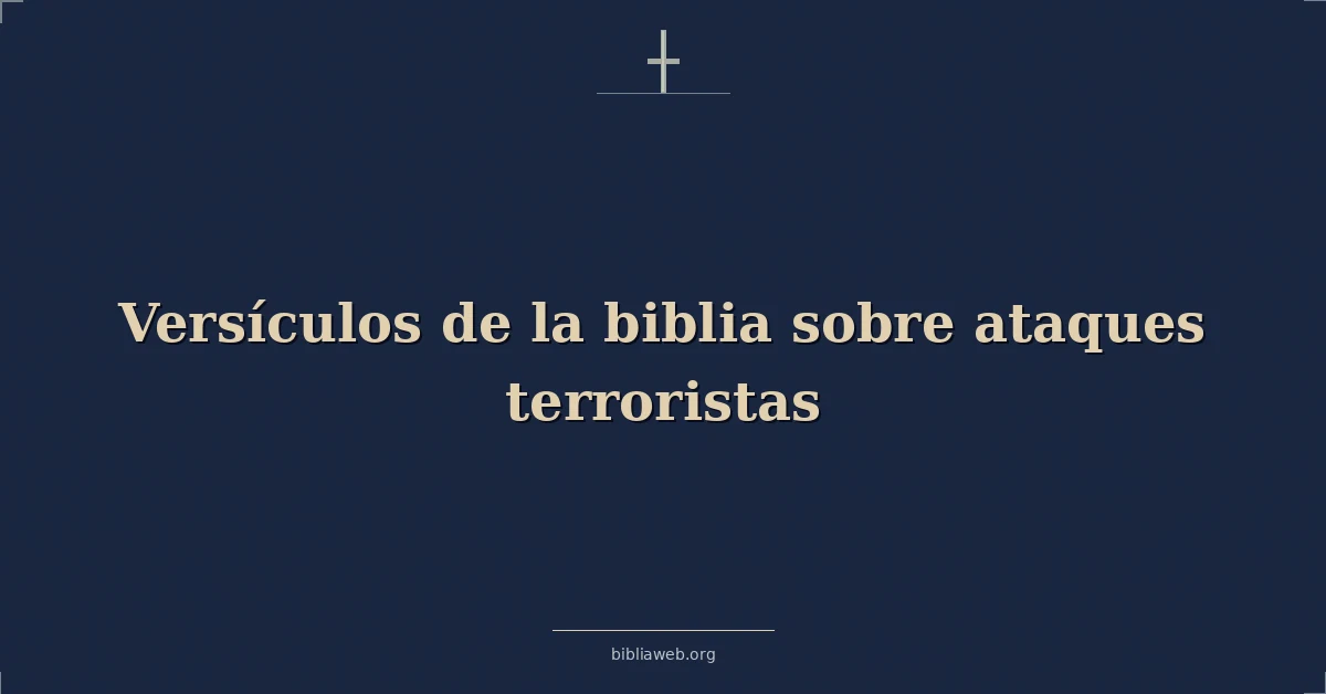 Versículos de la biblia sobre ataques terroristas