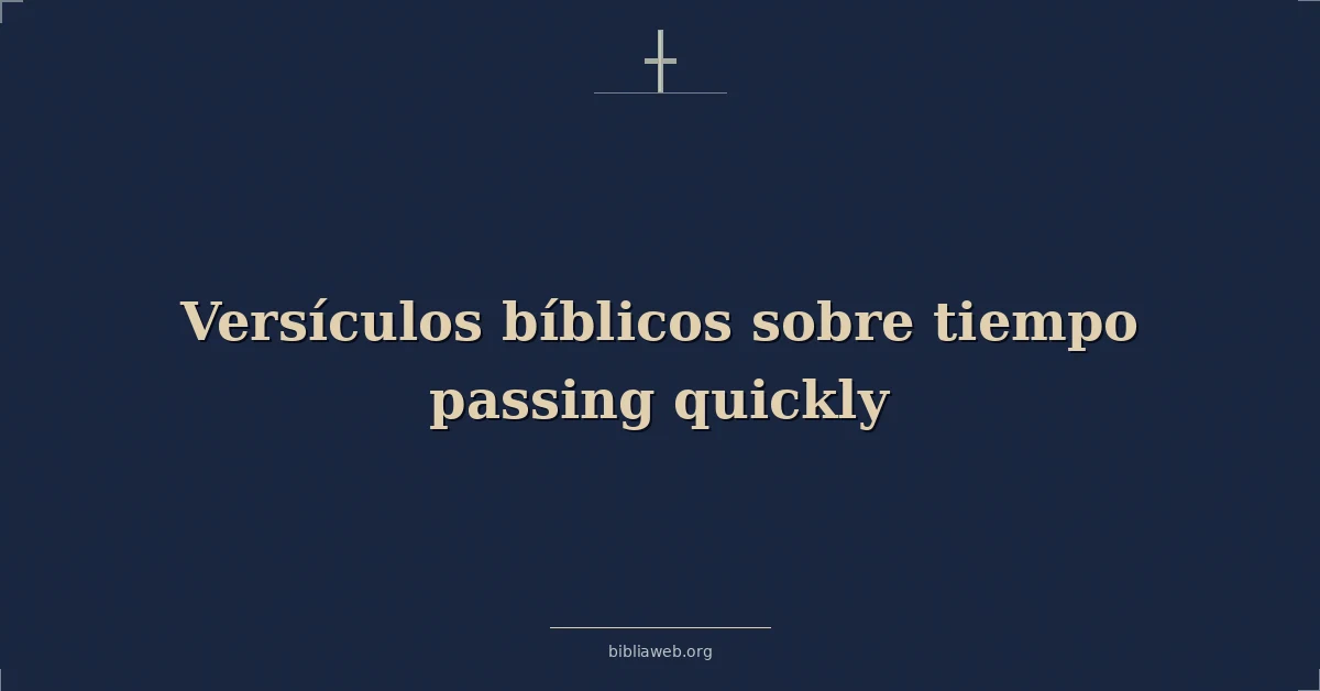 Versículos Bíblicos sobre tiempo fallecimiento rápidamente