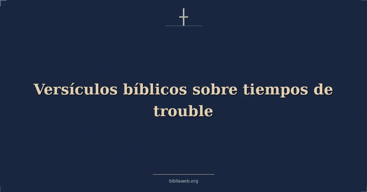 Versículos Bíblicos sobre tiempos de problema