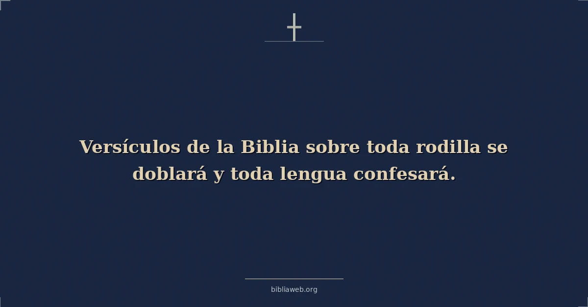 Versículos de la Biblia sobre toda rodilla se doblará y toda lengua confesará
