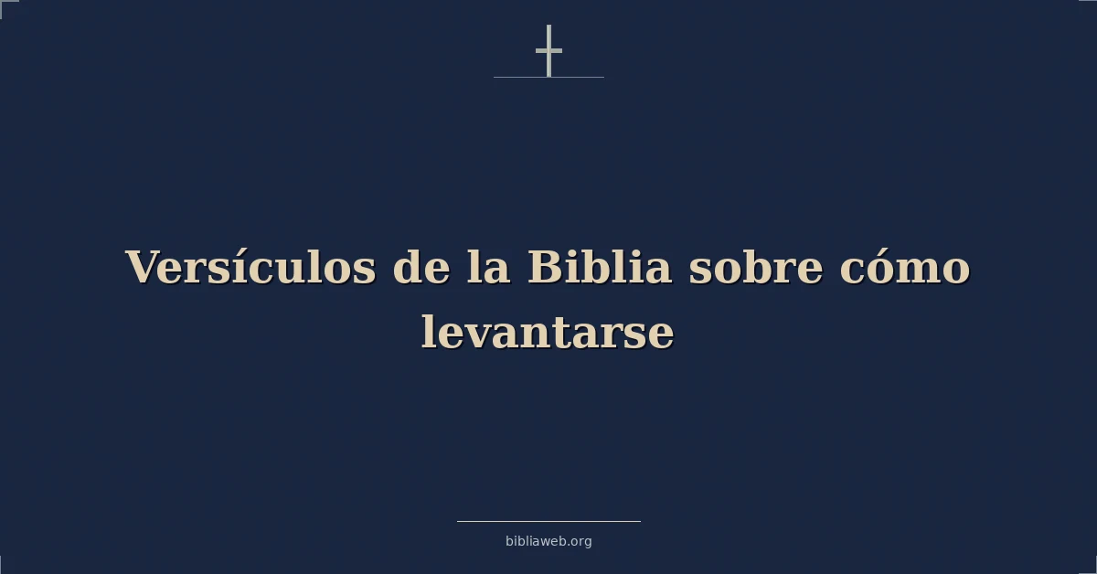 Versículos de la Biblia sobre cómo levantarse