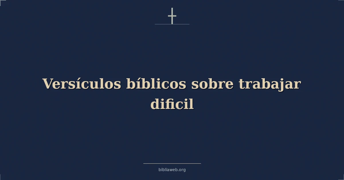 Versículos Bíblicos sobre trabajar dificil