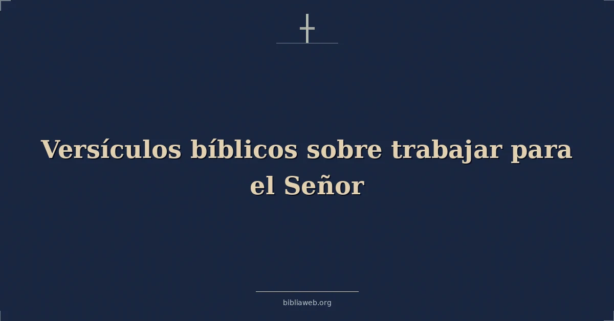 Versículos Bíblicos sobre trabajar para el Señor