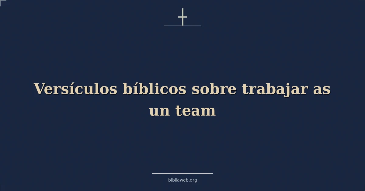 Versículos Bíblicos sobre trabajar como un equipo