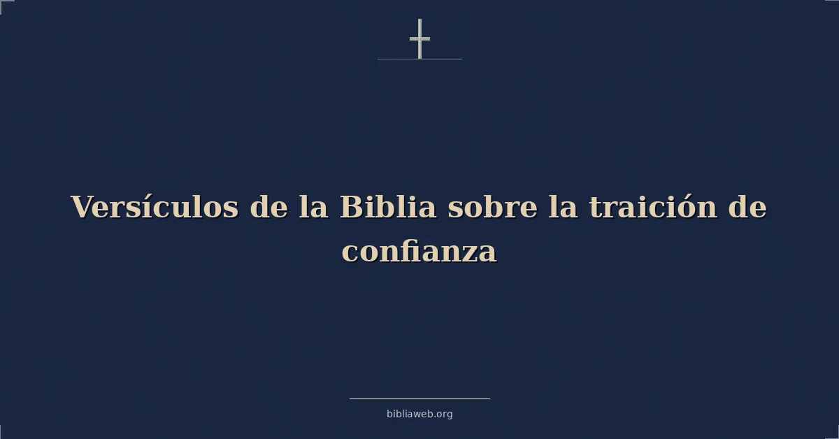 Versículos de la Biblia sobre la traición de confianza