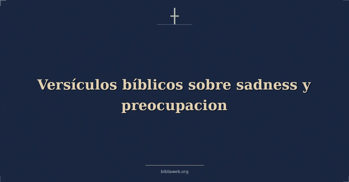Versículos Bíblicos sobre tristeza y preocupacion