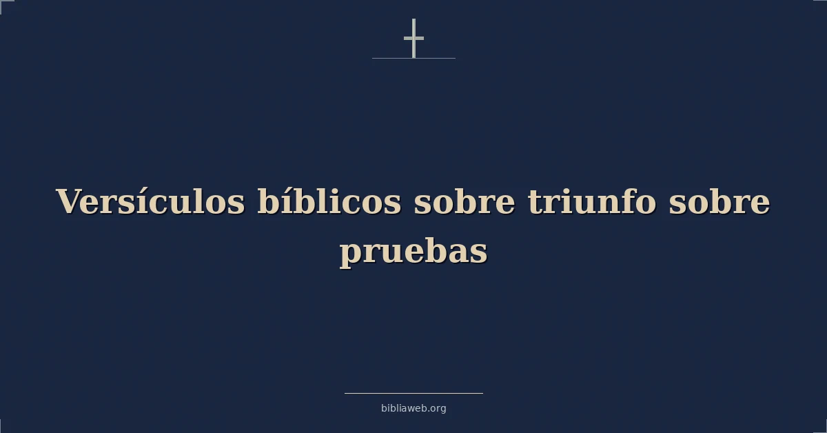 Versículos Bíblicos sobre triunfo sobre pruebas