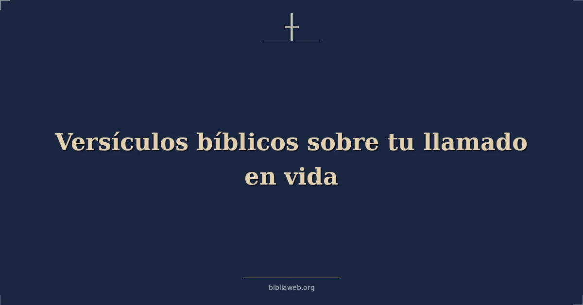 Versículos Bíblicos sobre tu llamado en vida