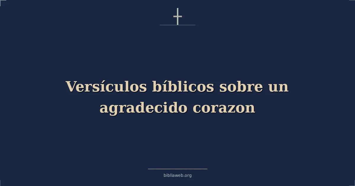 Versículos Bíblicos sobre un corazón agradecido