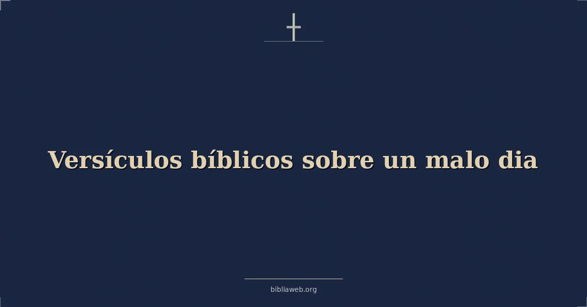 Versículos Bíblicos sobre un mal día