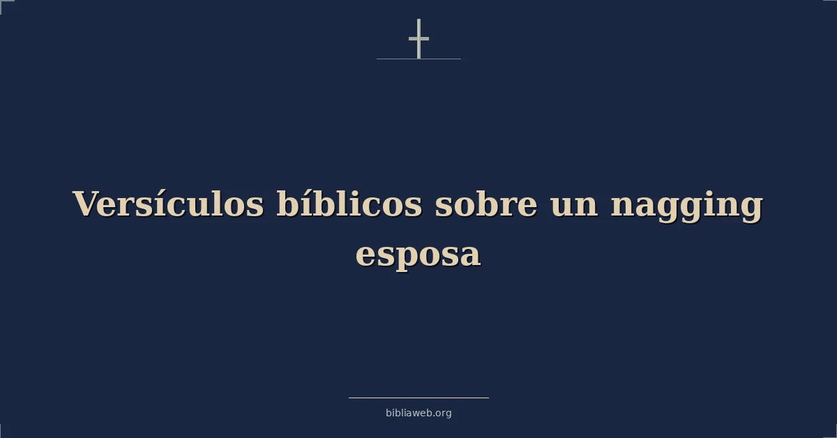 Versículos Bíblicos sobre una esposa fastidiosa