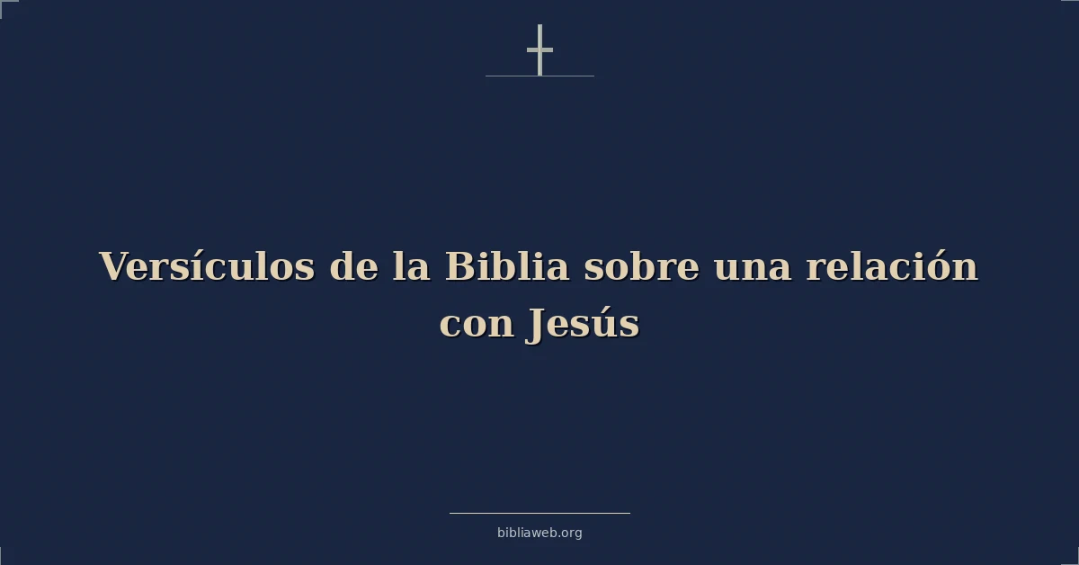Versículos de la Biblia sobre una relación con Jesús