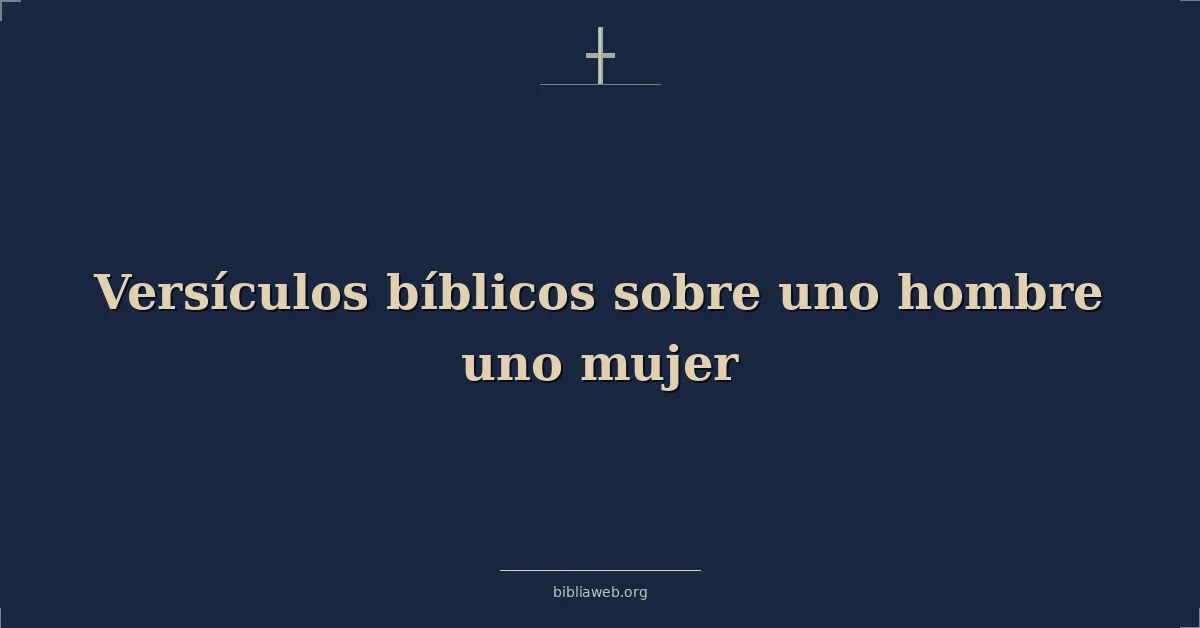 Versículos Bíblicos sobre uno hombre uno mujer