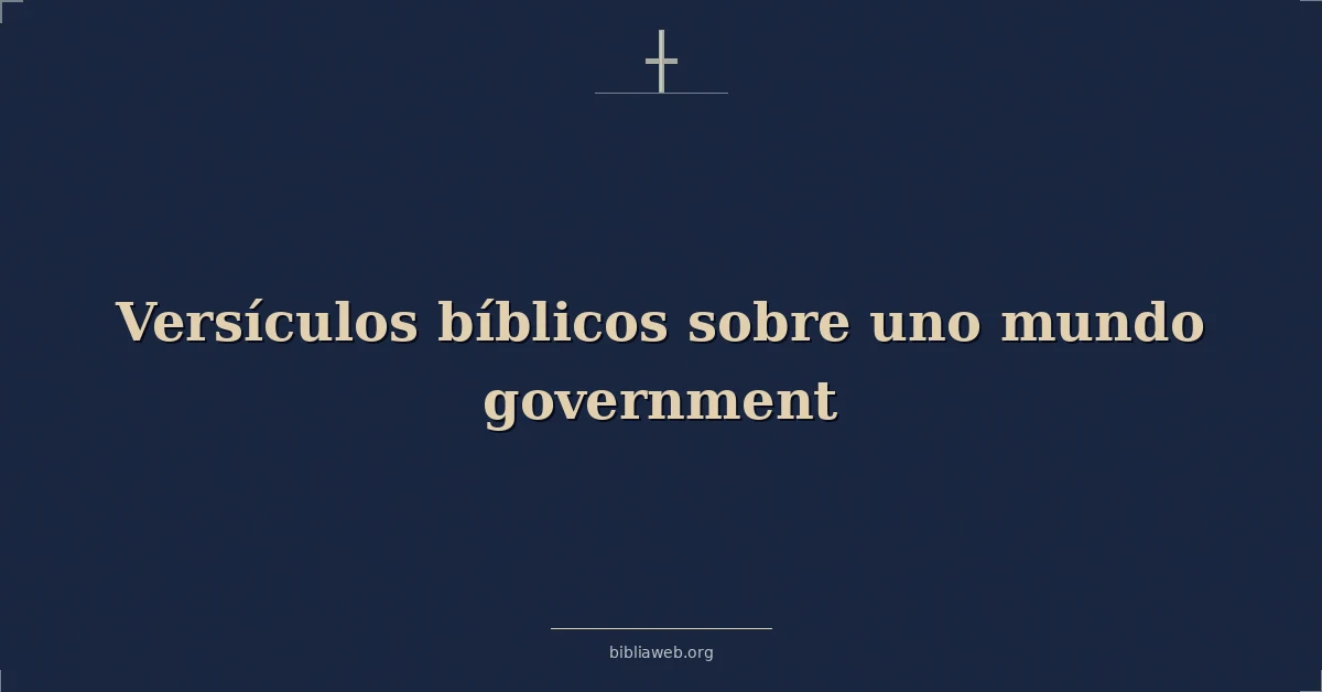 Versículos Bíblicos sobre uno mundo gobierno