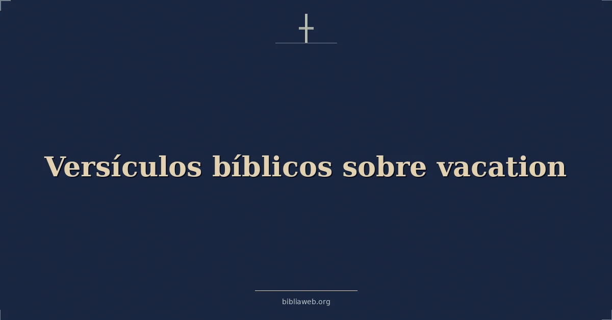 Versículos Bíblicos sobre vacaciones