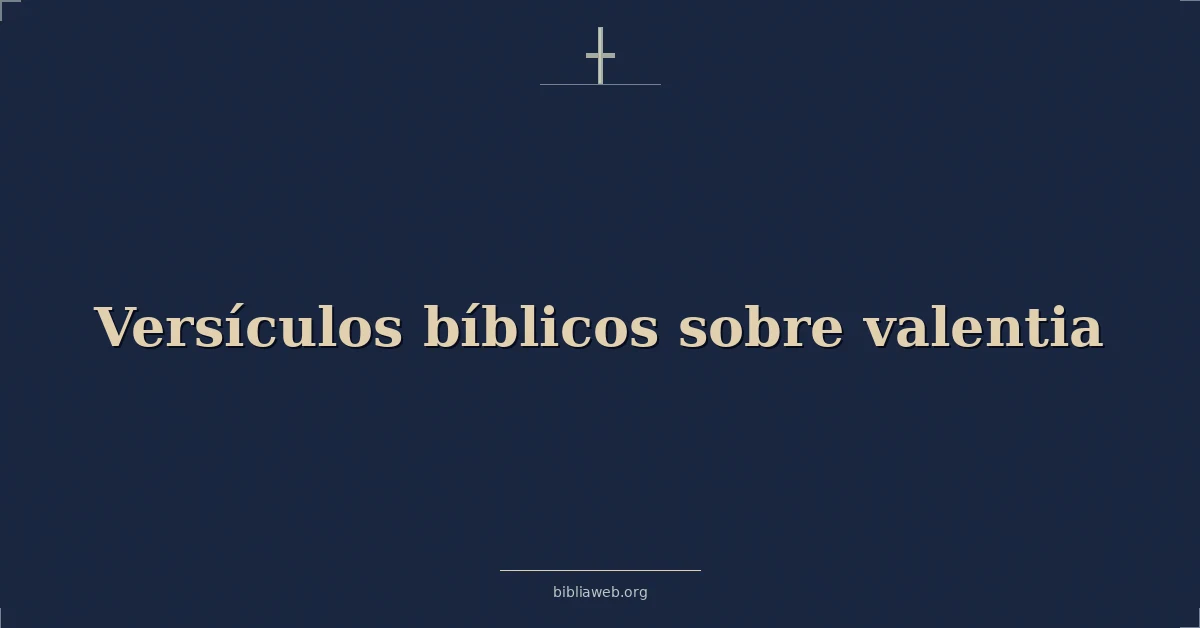 Versículos Bíblicos sobre valentia