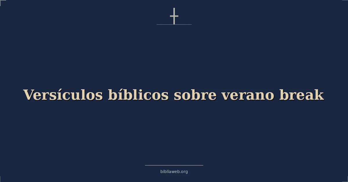Versículos Bíblicos sobre verano pausa