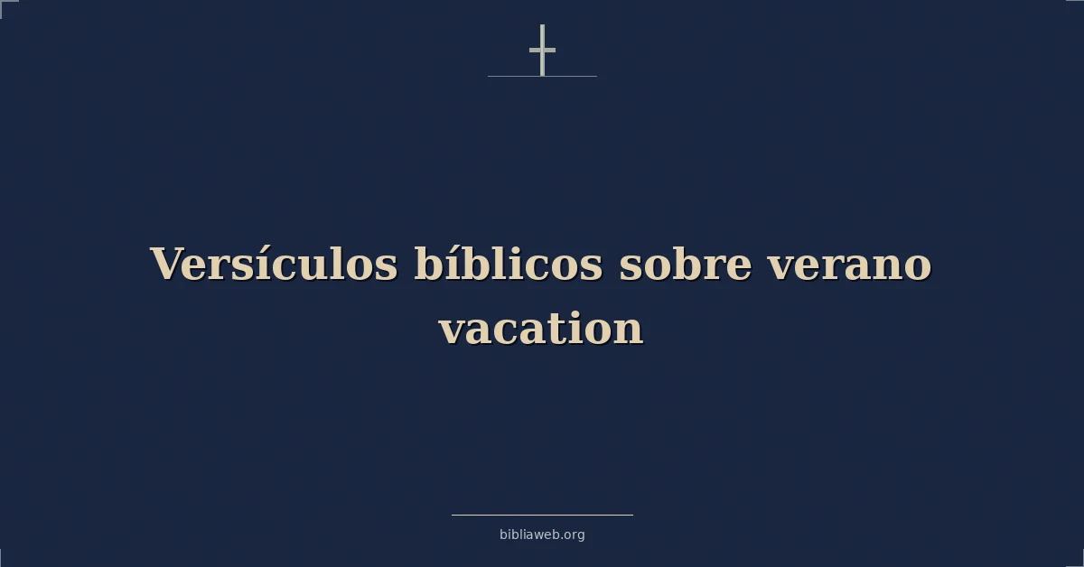Versículos Bíblicos sobre verano vacaciones