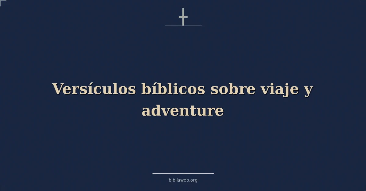 Versículos Bíblicos sobre viaje y aventura