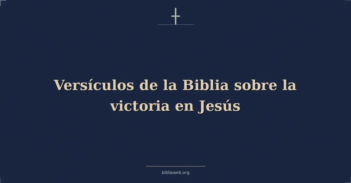 Versículos de la Biblia sobre la victoria en Jesús