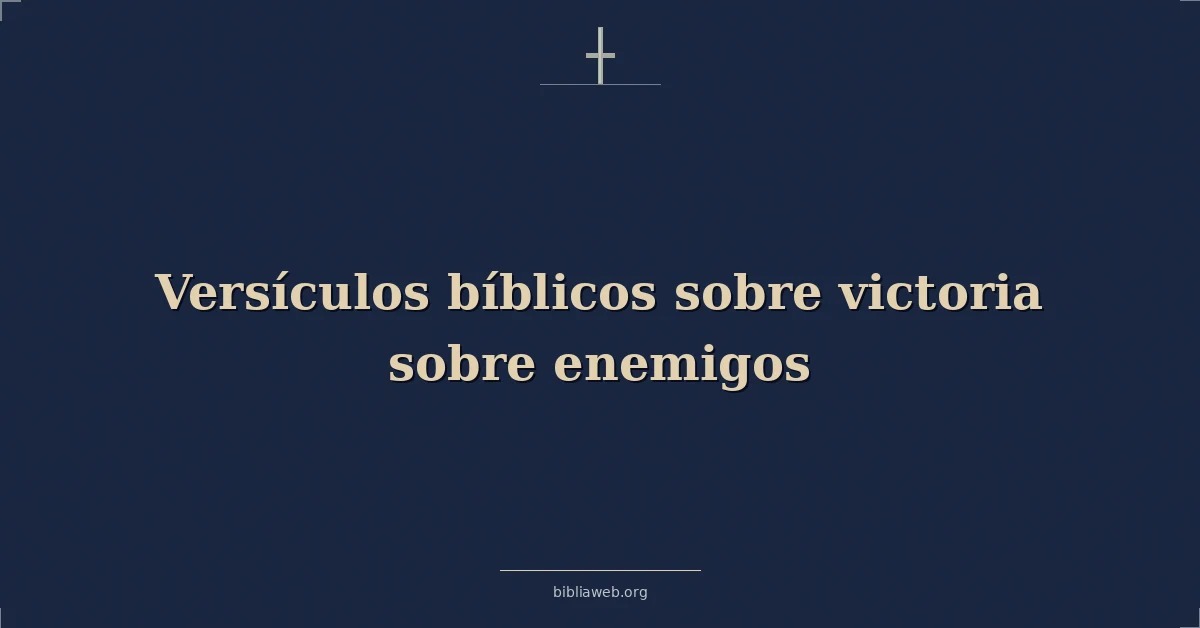 Versículos Bíblicos sobre victoria sobre enemigos
