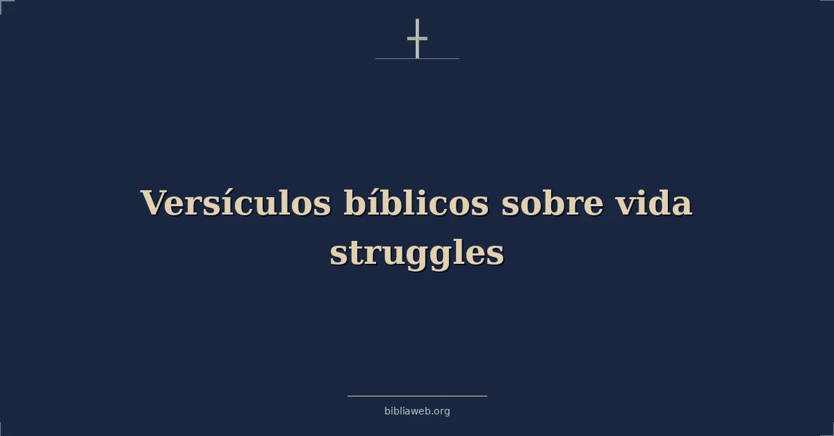 Versículos Bíblicos sobre vida luchas