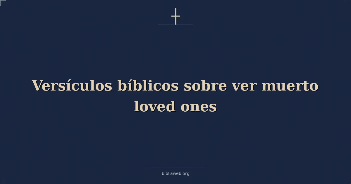 Versículos Bíblicos sobre ver muerto amados amados