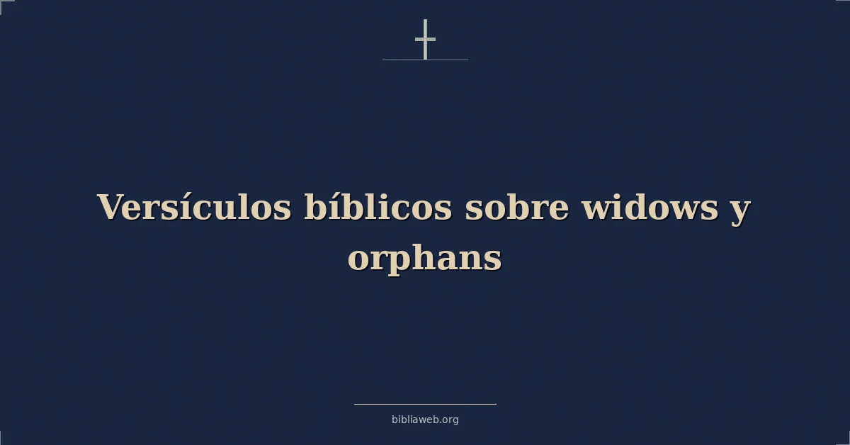 Versículos Bíblicos sobre viudas y huérfanos