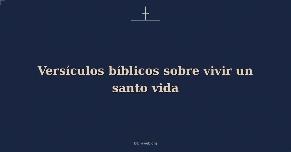 Versículos Bíblicos sobre vivir una santa vida
