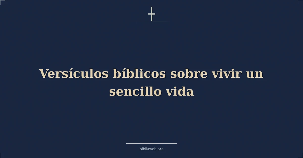Versículos Bíblicos sobre vivir una vida sencilla