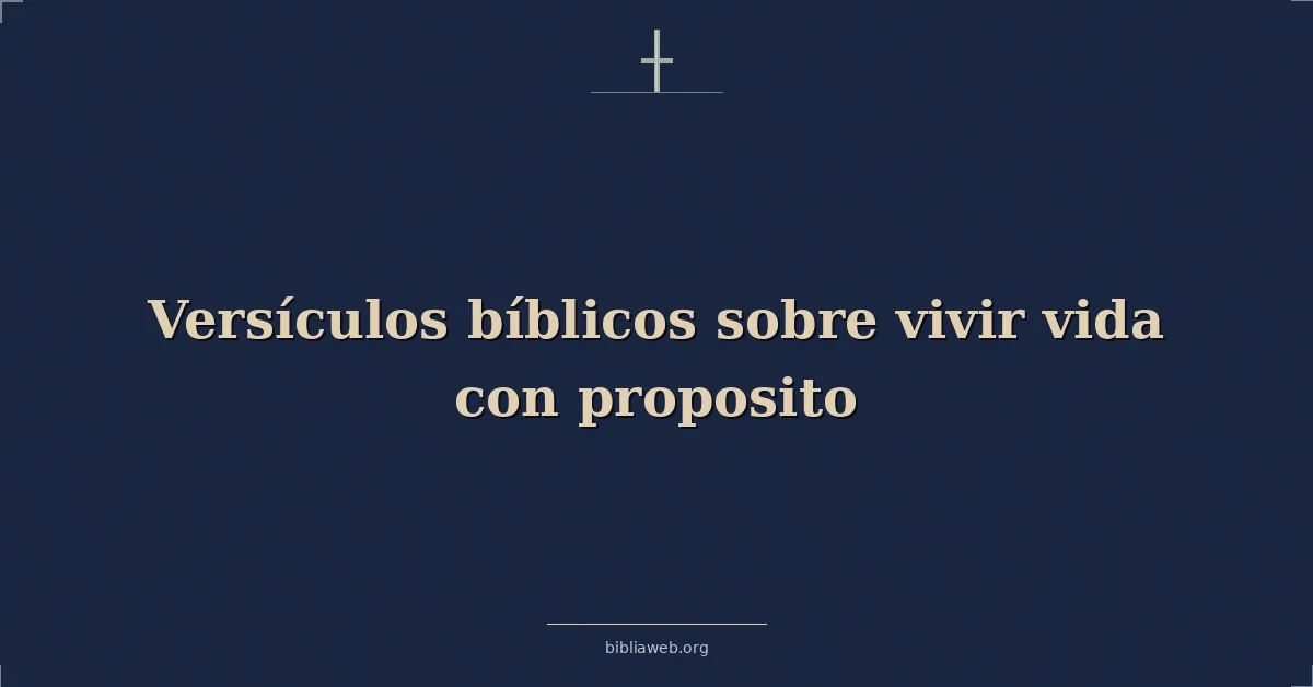 Versículos Bíblicos sobre vivir vida con proposito