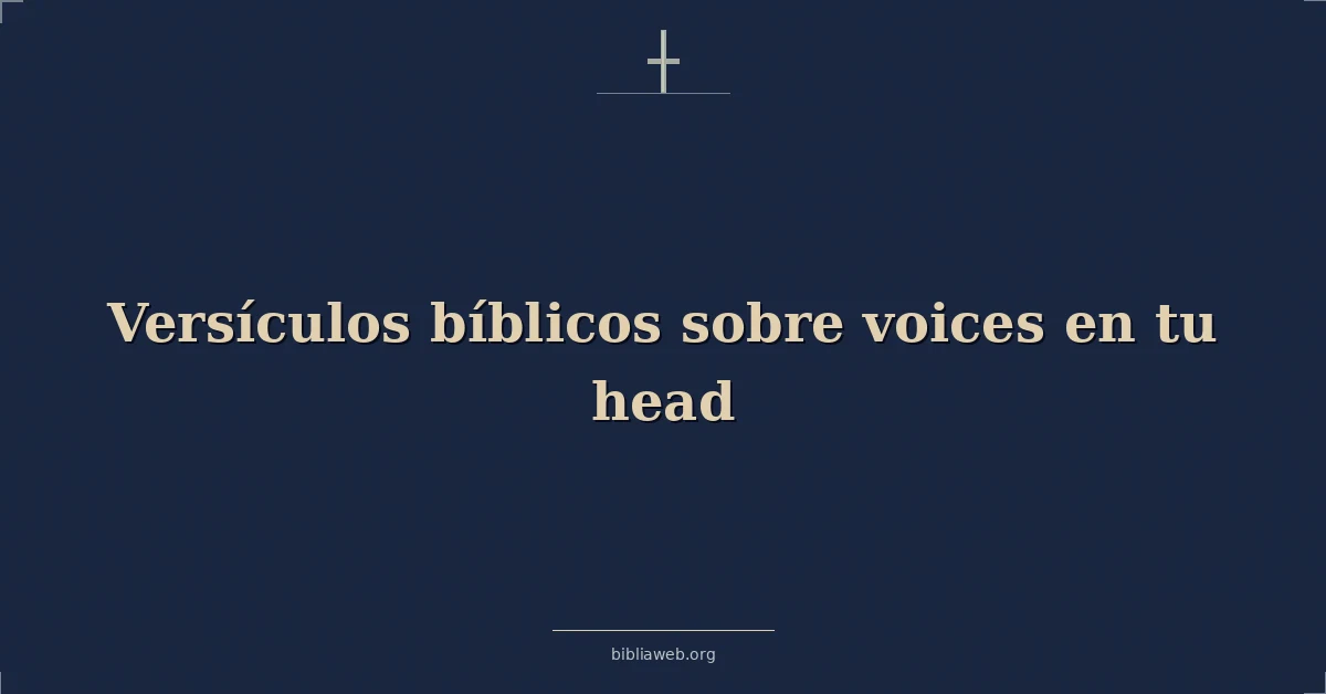 Versículos Bíblicos sobre voces en tu cabeza