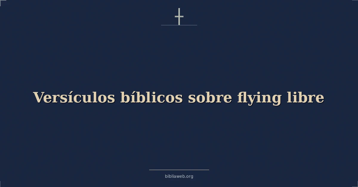 Versículos Bíblicos sobre volando libre
