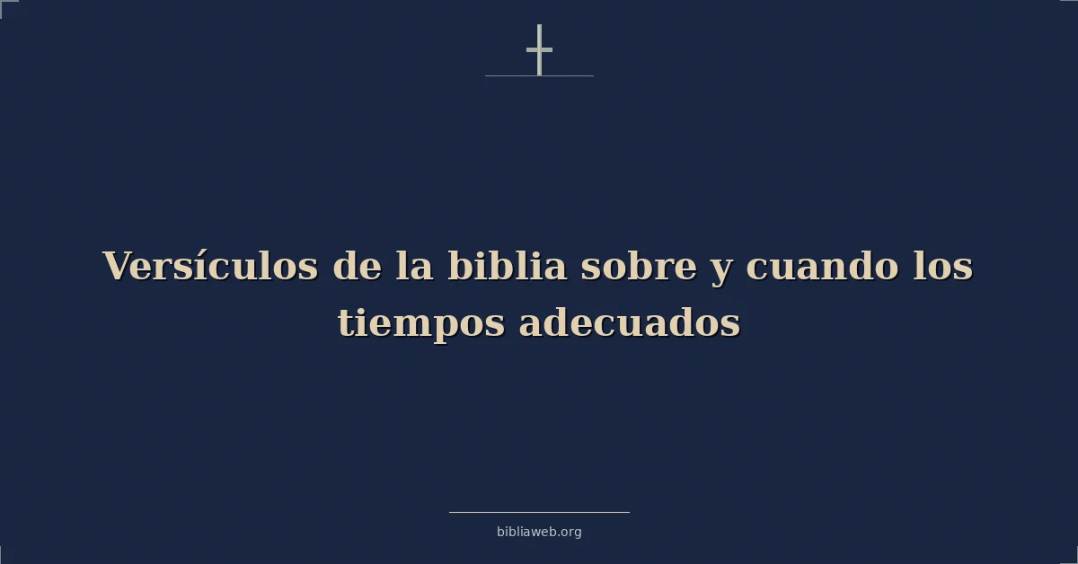 Versículos de la biblia sobre y cuando los tiempos adecuados