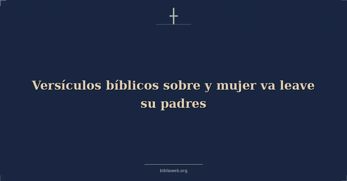 Versículos Bíblicos sobre y mujer va dejar su padres