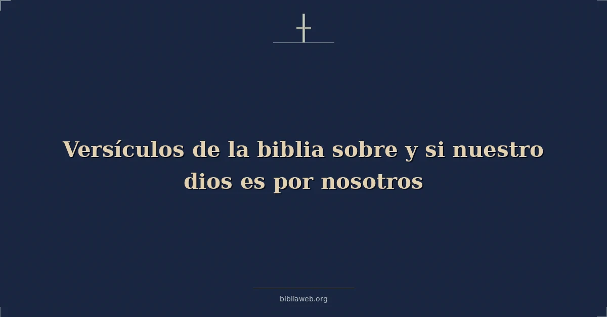 Versículos de la biblia sobre y si nuestro dios es por nosotros