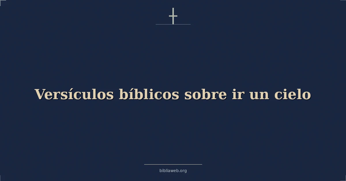 Versículos Bíblicos sobre ir un cielo