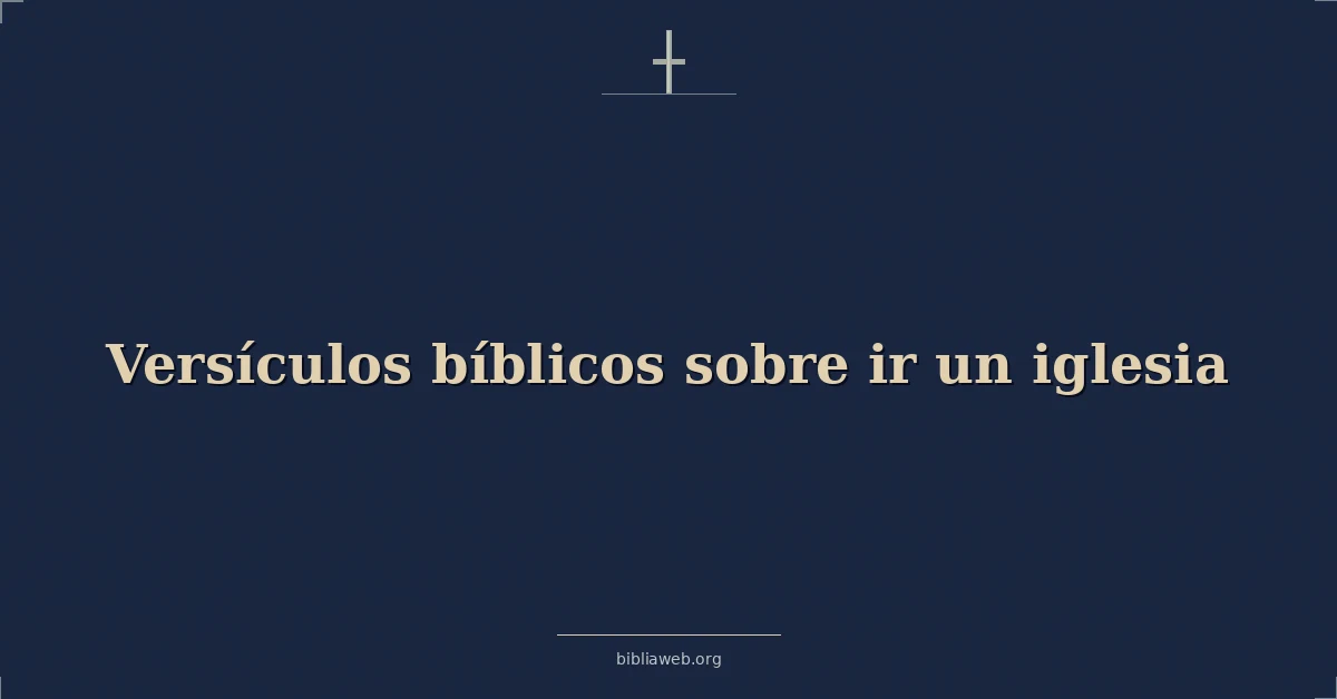 Versículos Bíblicos sobre ir un iglesia