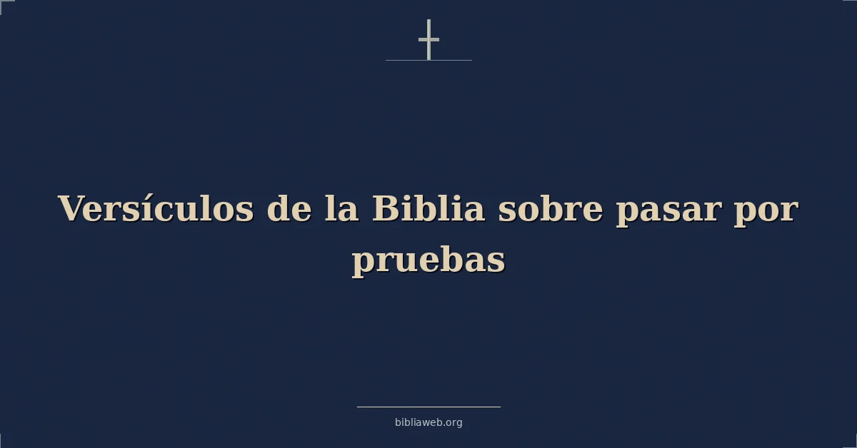 Versículos de la Biblia sobre pasar por pruebas