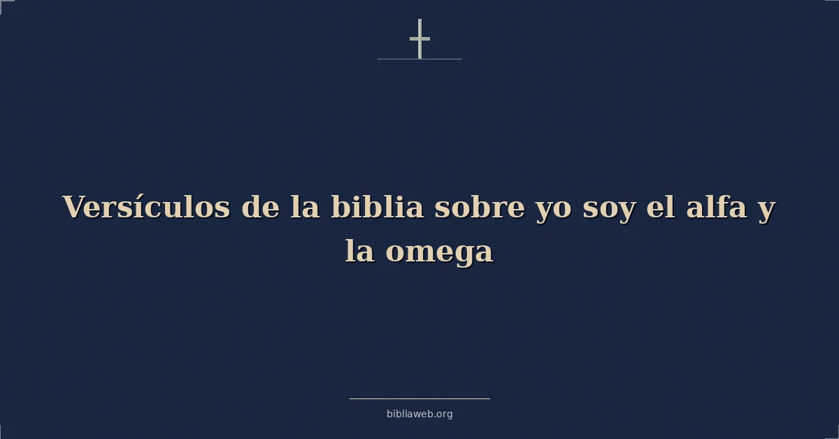 Versículos de la biblia sobre yo soy el alfa y la omega