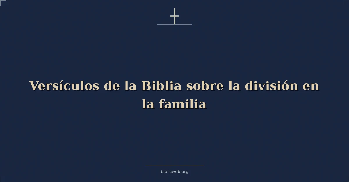 Versículos de la Biblia sobre la división en la familia