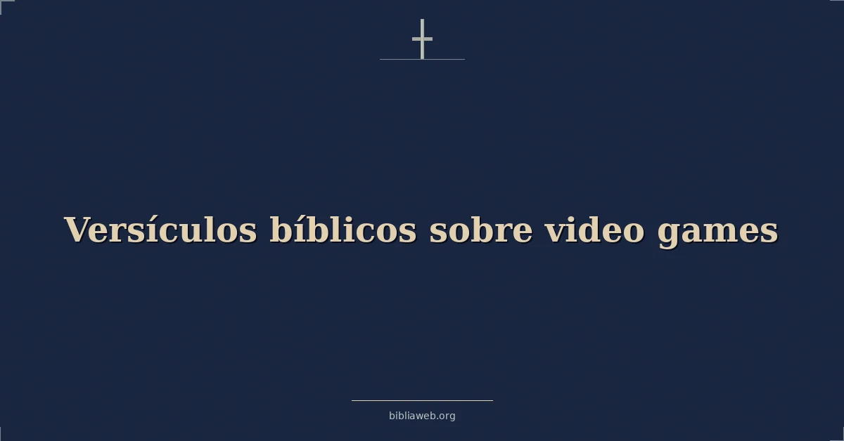 Versículos Bíblicos sobre video juegos