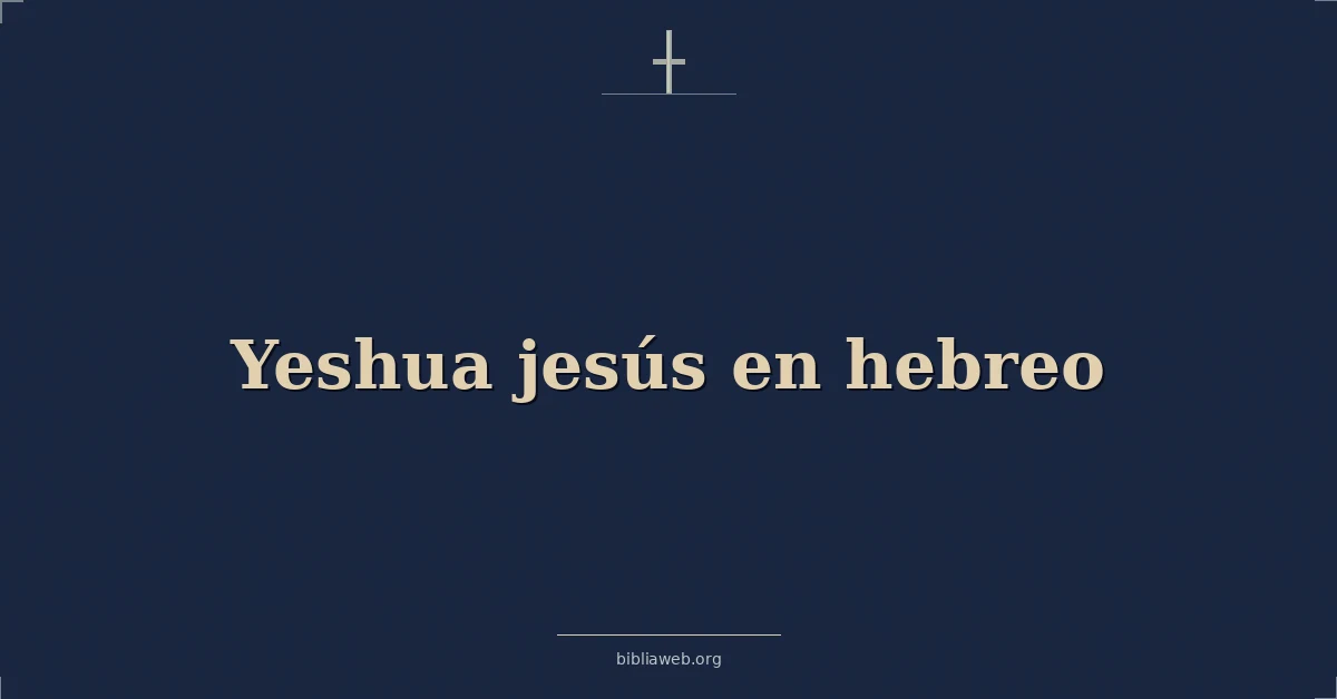Versículos Bíblicos sobre yeshua jesús en hebreo